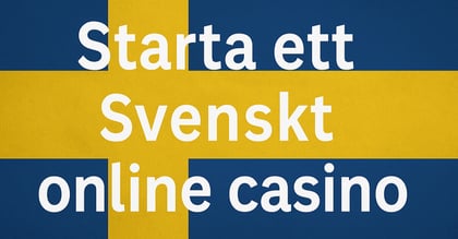 Starta ett Svenskt online casino  2025 - Stegen att följa för att öppna ett casino